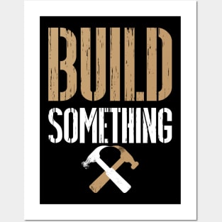 Build Something - Master Builder Posters and Art